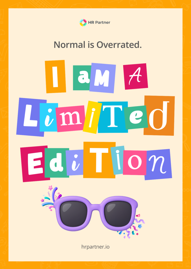 Normal is overrated, I'm a Limited Edition
