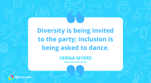 "Diversity is being invited to the party; inclusion is being asked to dance."