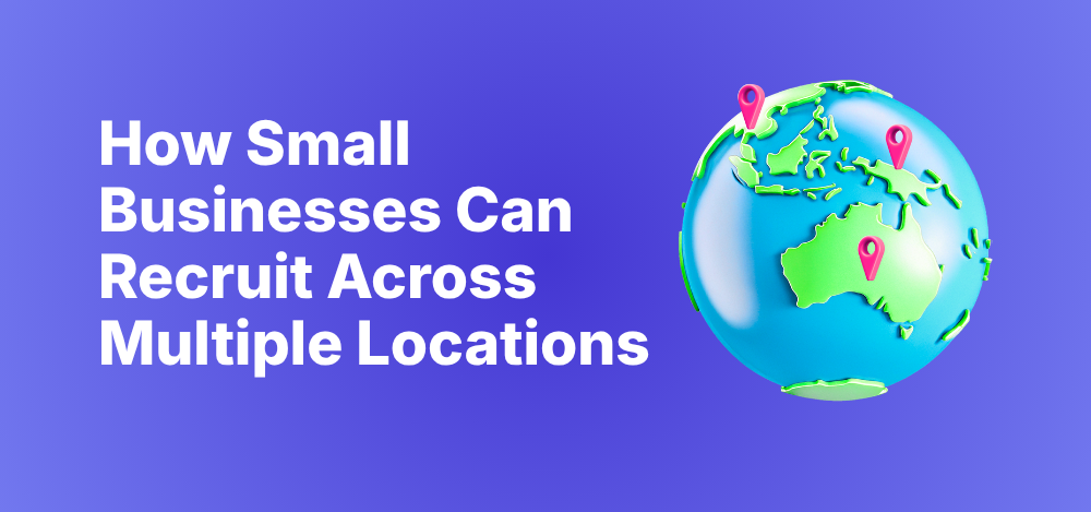 How Small Businesses Can Recruit Across Multiple Locations